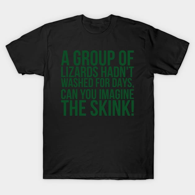 A Group Of Lizards Hadnt Washed For Days Can You Imagine The T-Shirt by positivedesigners